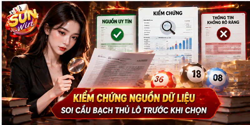 Kiểm chứng nguồn dữ liệu soi cầu Bạch thủ lô trước khi chọn